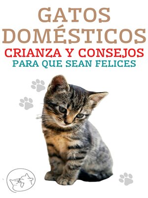 cover image of Gatos Domésticos Crianza y Consejos Para Que Sean Felices